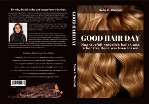 Sofia K. Weichelt: Good Hair Day - Haarausfall natürlich heilen und schönstes Haar wachsen lassen Buch 