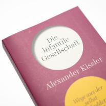 Alexander Kissler: Die infantile Gesellschaft. Wege aus der selbstverschuldeten Unreife | AKTUALISIERTE AUSGABE 