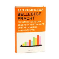 Andrea Kunstmann, Ian Kumekawa: Beliebige Fracht. Die Geschichte der globalen Wirtschaft, erzählt anhand eines Schiffs 