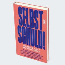 Wolfgang M. Schmitt, Ann-Kristin Tlusty: Selbst schuld! 