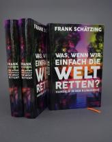 Frank Schätzing: Was, wenn wir einfach die Welt retten? 
