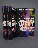 Frank Schätzing: Was, wenn wir einfach die Welt retten? 