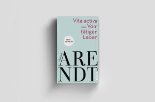 Hannah Arendt, Thomas Meyer: Vita activa oder Vom tätigen Leben 