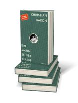 Christian Baron: Ein Mann seiner Klasse 