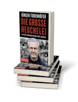 Jürgen Dr. Todenhöfer, Jürgen Todenhöfer: Die große Heuchelei 