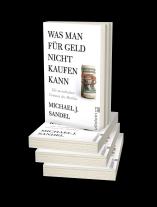 Michael J. Sandel: Was man für Geld nicht kaufen kann 
