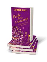 Louise Hay: Finde Deine Lebenskraft 