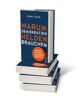 Dieter Prof. Dr. Thomä, Dieter Thomä: Warum Demokratien Helden brauchen. 