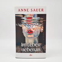 Anne Sauer: Im Leben nebenan 