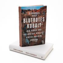 Siddharth Kara: Blutrotes Kobalt. Der Kongo und die brutale Realität hinter unserem Konsum 