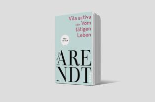 Hannah Arendt, Thomas Meyer: Vita activa oder Vom tätigen Leben 