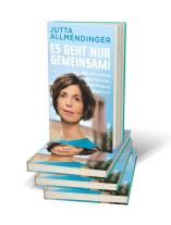 Jutta Allmendinger, Jutta Prof. Dr. Allmendinger: Es geht nur gemeinsam! 