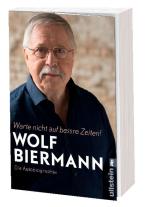 Wolf Biermann: Warte nicht auf bessre Zeiten! 