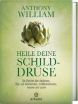 Anthony William: Heile deine Schilddrüse 