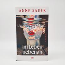 Anne Sauer: Im Leben nebenan 