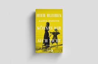 Maren Wurster: Hier bleiben können wir auch nicht 