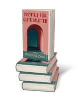 Friederike Hofert, Jessamine Chan: Institut für gute Mütter 