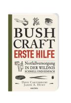 Dave Canterbury: Bushcraft Erste Hilfe. Notfallversorgung in der Wildnis - schnell und einfach 