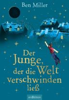 Daniela Jaglenka Terrazzini, Leena Flegler, Ben Miller: Der Junge, der die Welt verschwinden ließ 