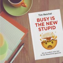 Tim Reichel: Busy is the new stupid 