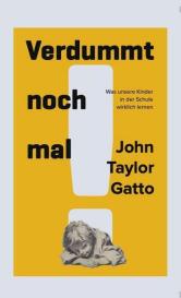 John Taylor Gatto: Verdummt noch mal ! - Dumbing Us Down